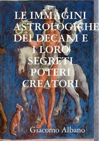 Cover image for LE IMMAGINI ASTROLOGICHE DEI DECANI E I LORO SEGRETI POTERI CREATORI