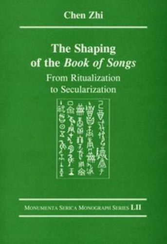 Cover image for The Shaping of the Book of Songs: From Ritualization to Secularization
