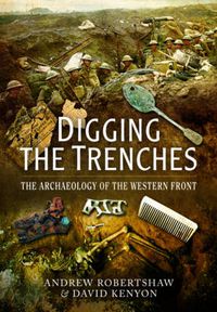 Cover image for Digging the Trenches: The Archaeology of the Western Front