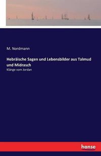 Cover image for Hebraische Sagen und Lebensbilder aus Talmud und Midrasch: Klange vom Jordan