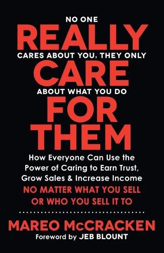 Cover image for Really Care for Them: How Everyone Can Use the Power of Caring to Earn Trust, Grow Sales, and Increase Income. No Matter What You Sell or Who You Sell It To