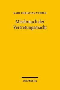 Cover image for Missbrauch der Vertretungsmacht: Der Schutz der Selbstbestimmung durch die Anfechtbarkeit vorsatzlich interessenwidriger Vertretergeschafte