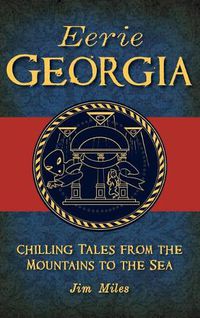 Cover image for Eerie Georgia: Chilling Tales from the Mountains to the Sea