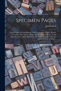 Cover image for Specimen Pages [microform]: Lovell's Gazetteer and History of Every County, District, Parish, Township, City, Town, Village, Island, Lake and River, in the Eight Provinces of the Dominion of Canada, in Eight Volumes, With a Volume of Maps ..