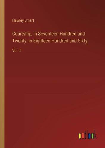 Courtship, in Seventeen Hundred and Twenty, in Eighteen Hundred and Sixty