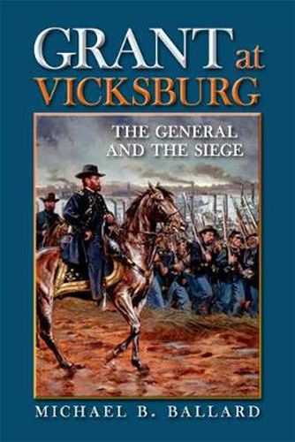 Cover image for Grant at Vicksburg: The General and the Siege