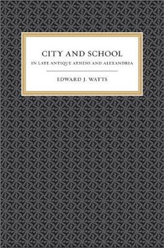 Cover image for City and School in Late Antique Athens and Alexandria