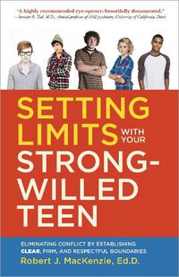 Cover image for Setting Limits with your Strong-Willed Teen: Eliminating Conflict by Establishing Clear, Firm, and Respectful Boundaries