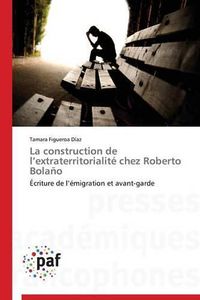 Cover image for La Construction de L Extraterritorialite Chez Roberto Bolano