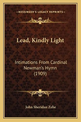 Cover image for Lead, Kindly Light: Intimations from Cardinal Newman's Hymn (1909)