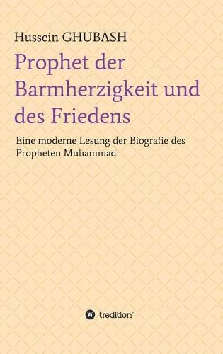 Cover image for Prophet der Barmherzigkeit und des Friedens: Eine moderne Lesung der Biografie des Propheten Muhammad