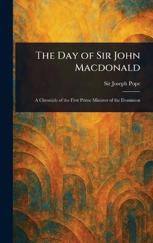 Cover image for The Day of Sir John Macdonald