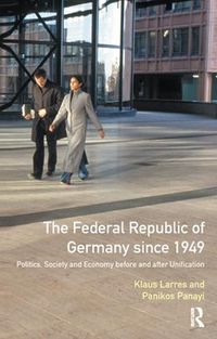 Cover image for The Federal Republic of Germany since 1949: Politics, Society and Economy before and after Unification