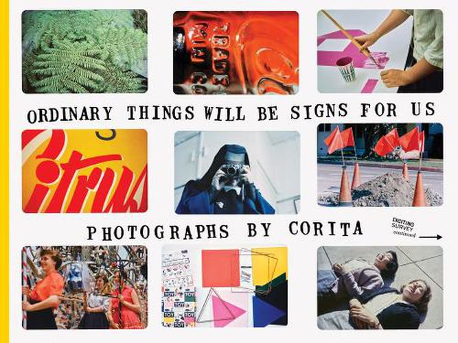 Cover image for Corita Kent: Ordinary Things Will Be Signs for Us