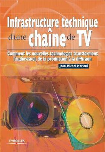 Cover image for Infrastructure technique d'une chaine de TV: Comment les nouvelles technologies transforment l'audiovisuel, de la production a la diffusion