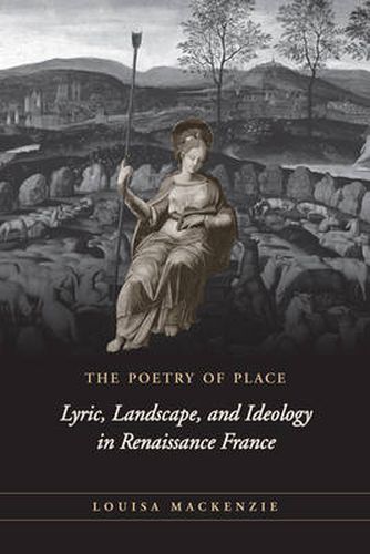 Cover image for The Poetry of Place: Lyric, Landscape, and Ideology in Renaissance France