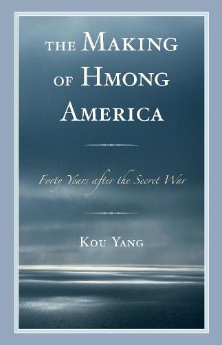 Cover image for The Making of Hmong America: Forty Years after the Secret War