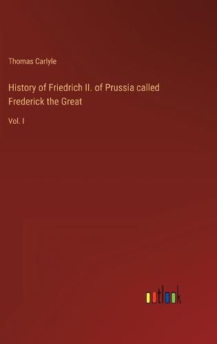 Cover image for History of Friedrich II. of Prussia called Frederick the Great