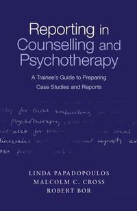 Cover image for Reporting in Counselling and Psychotherapy: A Trainee's Guide to Preparing Case Studies and Reports