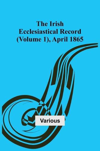 Cover image for The Irish Ecclesiastical Record (Volume 1), April 1865