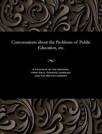 Cover image for Conversations about the Problems of Public Education, Etc.
