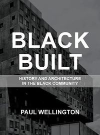 Cover image for Black Built: History and Architecture in the Black Community