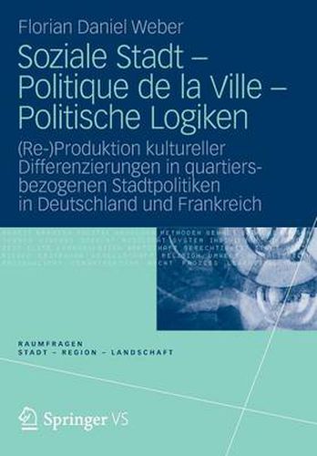 Cover image for Soziale Stadt - Politique de la Ville - Politische Logiken: (Re-)Produktion kultureller Differenzierungen in quartiersbezogenen Stadtpolitiken in Deutschland und Frankreich