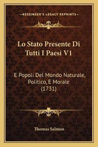 Cover image for Lo Stato Presente Di Tutti I Paesi V1: E Popoli del Mondo Naturale, Politico, E Morale (1731)