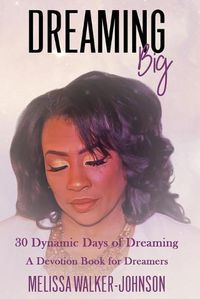 Cover image for Dreaming Big: 30 Dynamic Days of Dreaming