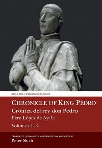 Cover image for Chronicle of King Pedro Volumes 1 - 3: Pero Lopez de Ayala