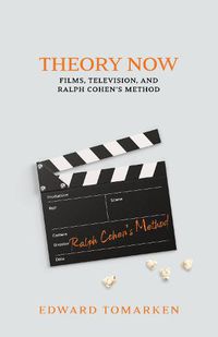 Cover image for Theory Now: Films, Television, and Ralph Cohen's Method