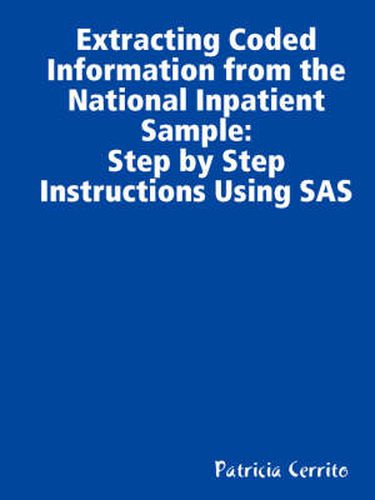 Cover image for Step by Step Instructions to Extract Coded Information from the National Inpatient Sample (NIS)
