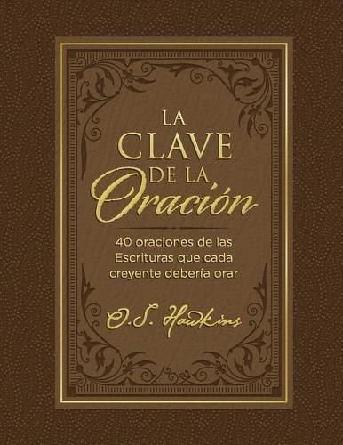 Cover image for La clave de la oracion: 40 oraciones de las Escrituras que cada creyente deberia orar