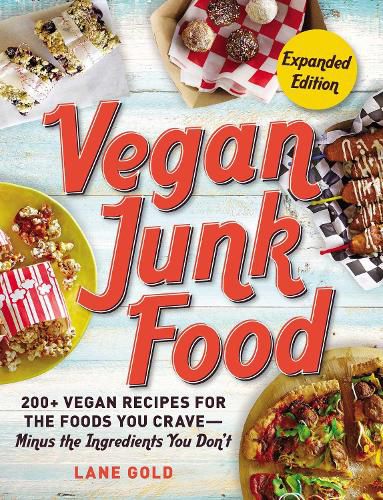 Cover image for Vegan Junk Food, Expanded Edition: 200+ Vegan Recipes for the Foods You Crave-Minus the Ingredients You Don't