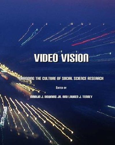 Video Vision: Changing the Culture of Social Science Research