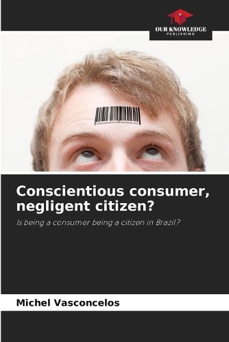 Cover image for Conscientious consumer, negligent citizen?