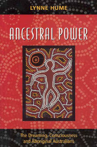 Cover image for Ancestral Power: The Dreaming, Consciousness and Aboriginal Australians