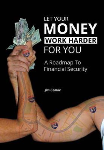 Cover image for Let Your Money Work Harder for You: A Road Map to Financial Security