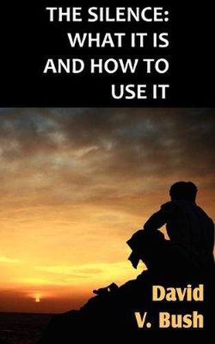 Cover image for The Silence; What It Is And How To Use It