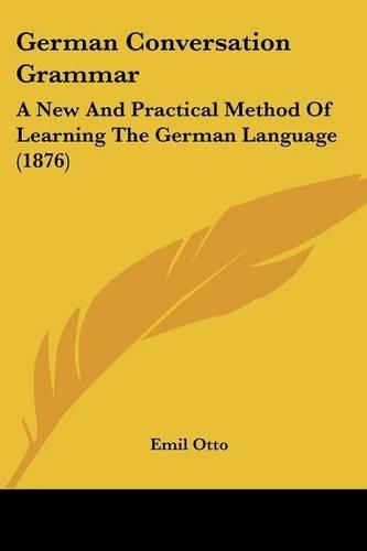 German Conversation Grammar: A New and Practical Method of Learning the German Language (1876)