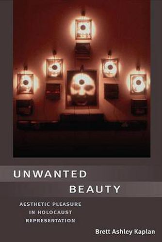 Cover image for Unwanted Beauty: Aesthetic Pleasure in Holocaust Representation
