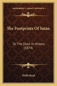 Cover image for The Footprints of Satan: Or the Devil in History (1874)