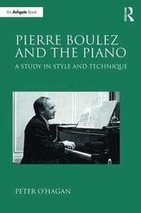 Cover image for Pierre Boulez and the Piano: A Study in Style and Technique