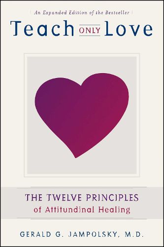 Cover image for Teach Only Love: The Twelve Principles of Attitudinal Healing