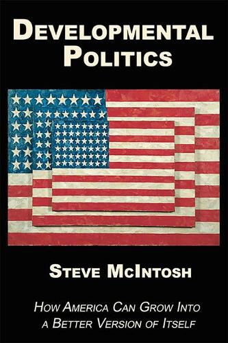 Cover image for Developmental Politics: How America Can Grow Into a Better Version of Itself