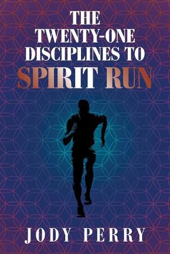 The Twenty-One Disciplines to Spirit Run