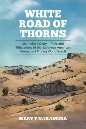 Cover image for White Road of Thorns: Journalist's Diary - Trials and Tribulations of the Japanese American Internment During World War II