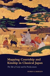 Cover image for Mapping Courtship and Kinship in Classical Japan: The Tale of Genji and Its Predecessors