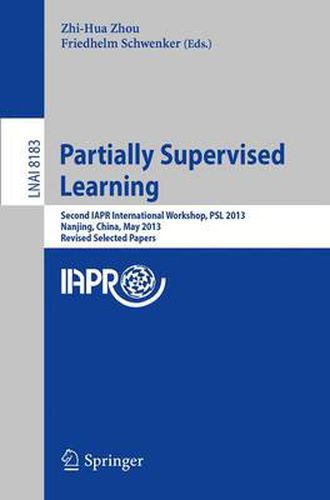 Cover image for Partially Supervised Learning: Second IAPR International Workshop, PSL 2013, Nanjing, China, May 13-14, 2013, Revised Selected Papers