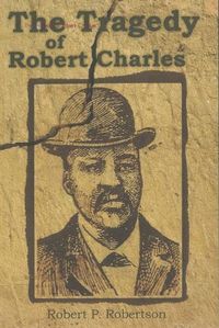 Cover image for The Tragedy of Robert Charles